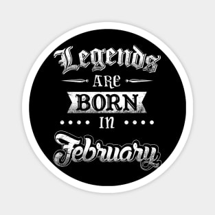 Legends are born in February Magnet